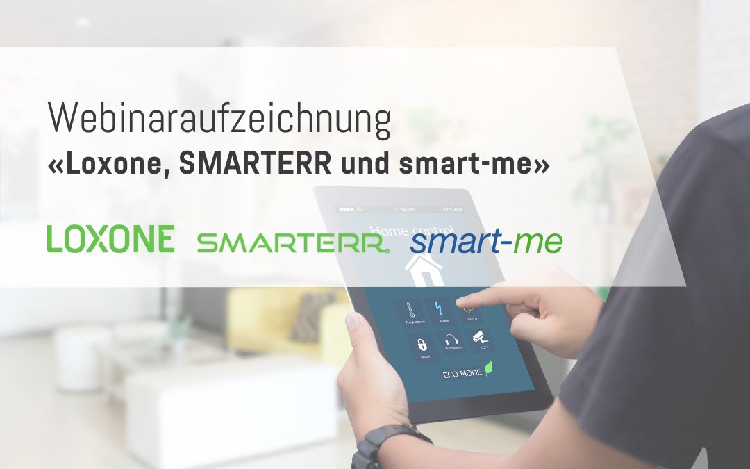 Webinaraufzeichnung «Loxone, SMARTERR & smart-me»
